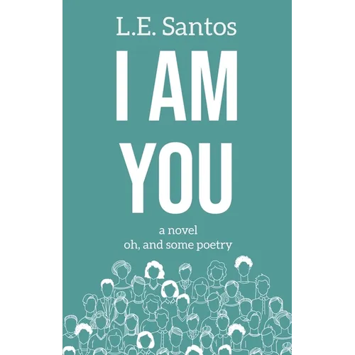 I Am You: a novel oh, and some poetry