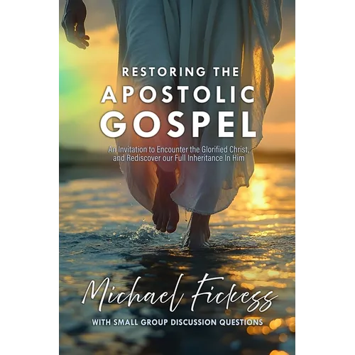 Restoring the Apostolic Gospel: An Invitation to Encounter the Glorified Christ and Rediscover our Full Inheritance in Him1