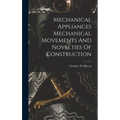 Mechanical Appliances Mechanical Movements And Novelties Of Construction