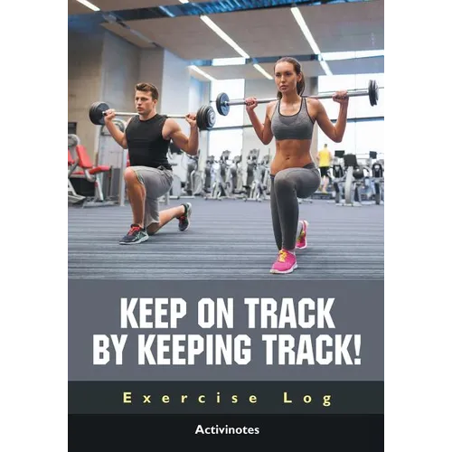 Keep on Track by Keeping Track! Exercise Log