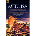 Medusa: Narrative of a Voyage to Senegal in 1816 & the Sufferings of the Picard Family After the Shipwreck of the Medusa