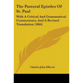 The Pastoral Epistles Of St. Paul: With A Critical And Grammatical Commentary, And A Revised Translation (1864)