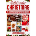 Celebrate Christmas 75 Sweet Treats Recipes for the Holidays: ***Black & White Edition*** Delicious and Easy recipes for making Fudges, Toffees, Britt