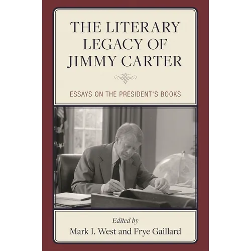 The Literary Legacy of Jimmy Carter: Essays on the President's Books