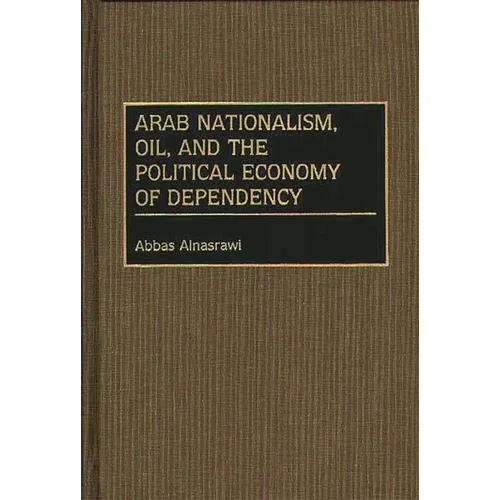 Arab Nationalism, Oil, and the Political Economy of Dependency