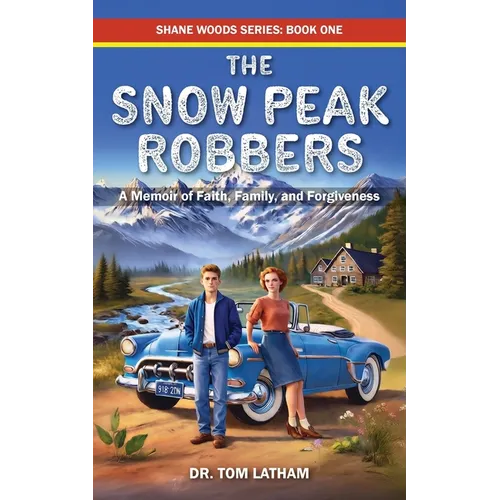 The Snow Peak Robbers: A Memoir of Faith, Family, and Forgiveness
