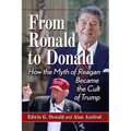 From Ronald to Donald: How the Myth of Reagan Became the Cult of Trump