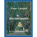 Mordskünstler: Ein Kunstfälscherkrimi