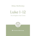 Luke 1-12: The Kingdom Has Come: 8-Session Bible Study