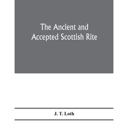 The Ancient and accepted Scottish rite; illustrations of the emblems of the thirty-three degrees; with a short description of each as worked under the