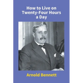 How To Live On Twenty-Four Hours A Day