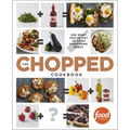 The Chopped Cookbook: Use What You've Got to Cook Something Great