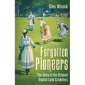 Forgotten Pioneers: The Story of the Original English Lady Cricketers