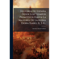 Historia De España Desde Los Tiempos Primitivos Hasta La Mayoría De La Reina Doña Isabel Ii, 3-4...