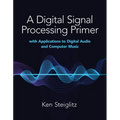 A Digital Signal Processing Primer: With Applications to Digital Audio and Computer Music