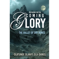 Preparing for the Coming Glory: The Valley of Dry Bones