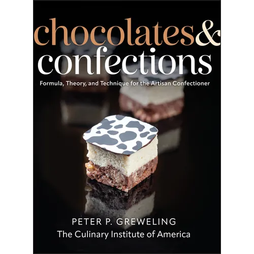 Chocolates and Confections: Formula, Theory, and Technique for the Artisan Confectioner