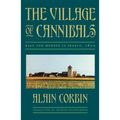 The Village of Cannibals: Rage and Murder in France, 1870