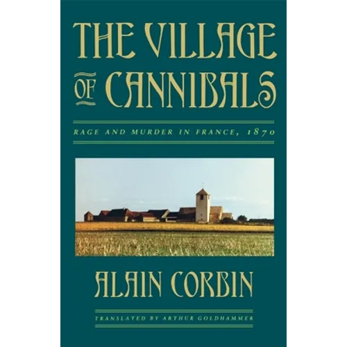 The Village of Cannibals: Rage and Murder in France, 1870