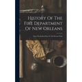 History Of The Fire Department Of New Orleans: From The Earliest Days To The Present Time