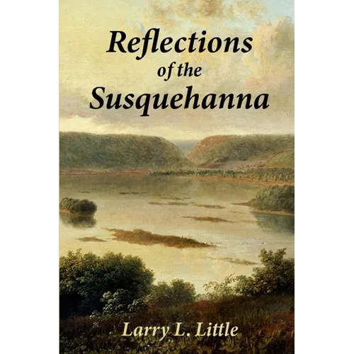 Reflections of the Susquehanna: Insights and Inspirations from the Susquehanna Valley