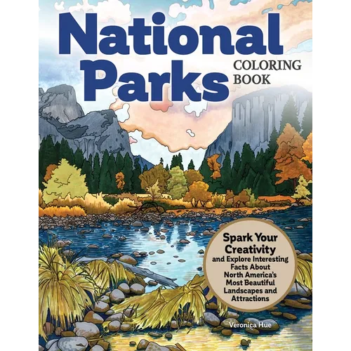 National Parks Coloring Book: Spark Your Creativity and Explore Interesting Facts about North America's Most Beautiful Landscapes and Attractions