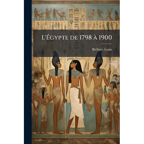 L'Ãgypte de 1798 Ã 1900