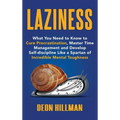 Laziness: What You Need to Know to Cure Procrastination, Master Time Management and Develop Self-discipline Like a Spartan of Incredible Mental Toughn