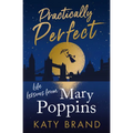 Practically Perfect: Life Lessons from Mary Poppins