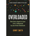 Overloaded: How Every Aspect of Your Life Is Influenced by Your Brain Chemicals
