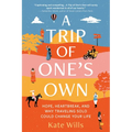 A Trip of One's Own: Hope, Heartbreak, and Why Traveling Solo Could Change Your Life