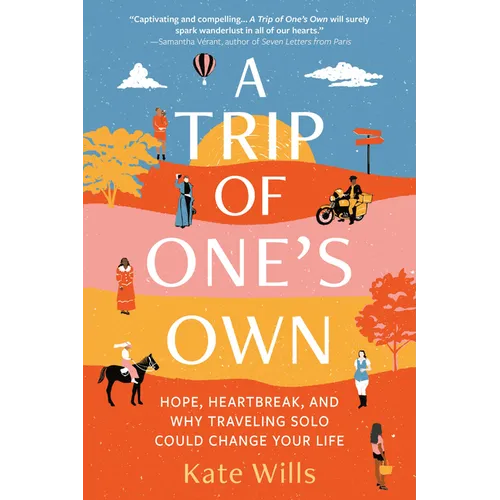 A Trip of One's Own: Hope, Heartbreak, and Why Traveling Solo Could Change Your Life