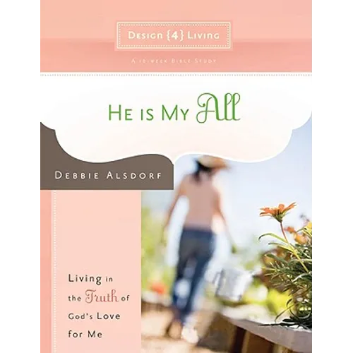 He Is My All: Living in the Truth of God's Love for Me