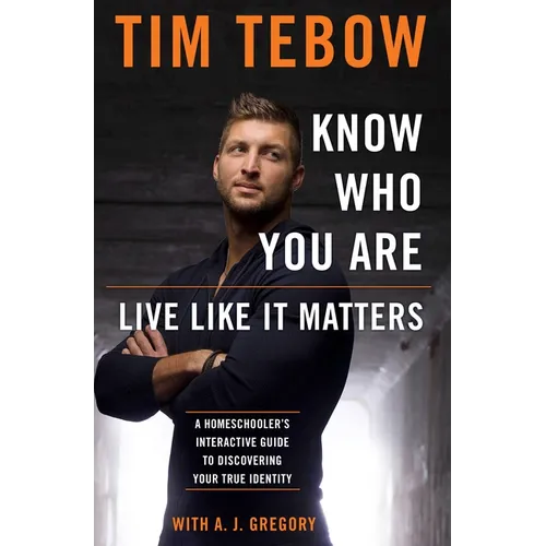 Know Who You Are. Live Like It Matters.: A Homeschooler's Interactive Guide to Discovering Your True Identity