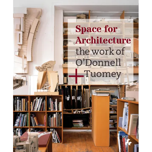 Space for Architecture: The Work of O'Donnell + Tuomey