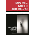 Racial Battle Fatigue in Higher Education: Exposing the Myth of Post-Racial America