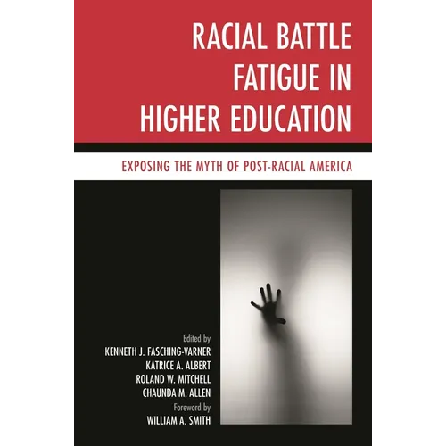Racial Battle Fatigue in Higher Education: Exposing the Myth of Post-Racial America