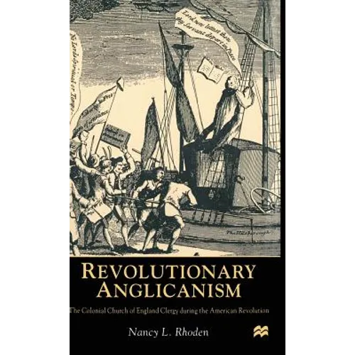 Revolutionary Anglicanism: The Colonial Church of England Clergy During the American Revolution