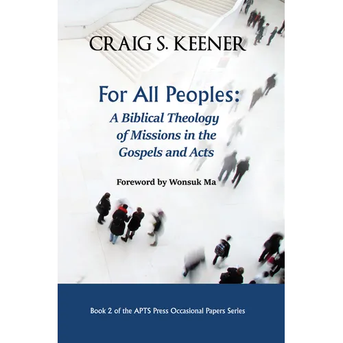 For All Peoples: A Biblical Theology of Missions in the Gospels and Acts