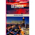 Georgia Travel Guide 2023: An Adventure To The Heart Of Georgia And How To Explore It Wonderlands