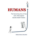 Humans: The Story of How Early Homo Sapiens Became Modern Humans