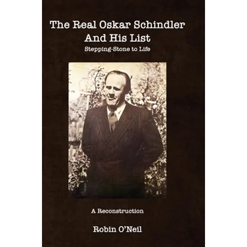 The Real Oskar Schindler and His List - Hard Cover: Stepping-Stone to Life