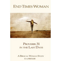 End Times Woman: Proverbs 31 in the Last Days: A Biblical Woman Study