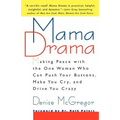 Mama Drama: Making Peace with the One Woman Who Can Push Your Buttons, Make You Cry, and Drive You Crazy