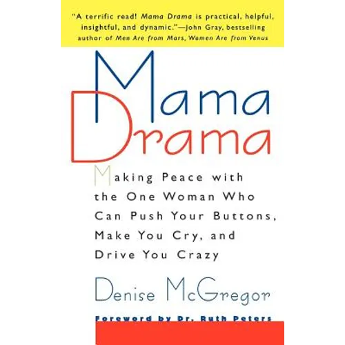 Mama Drama: Making Peace with the One Woman Who Can Push Your Buttons, Make You Cry, and Drive You Crazy
