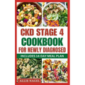 CKD Stage 4 Cookbook For Newly Diagnosed: Tasty Low Sodium, Low Potassium Diet Recipes to Manage Chronic Kidney Disease & Prevent Renal Failure