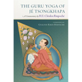 The Guru Yoga of Je Tsongkhapa: A Commentary by H. E. Choden Rinpoche