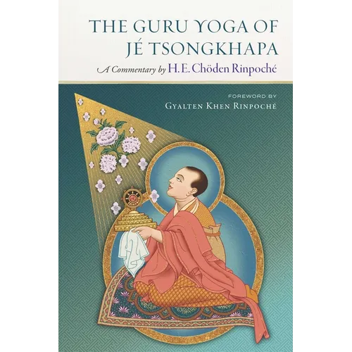 The Guru Yoga of Je Tsongkhapa: A Commentary by H. E. Choden Rinpoche