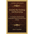 Scientific Hat Finishing And Renovating: A Complete And Profusely Illustrated Course Of Instruction (1919)