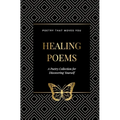 Healing Poems: A Poetry Collection for Discovering Yourself: Poetry that moves you